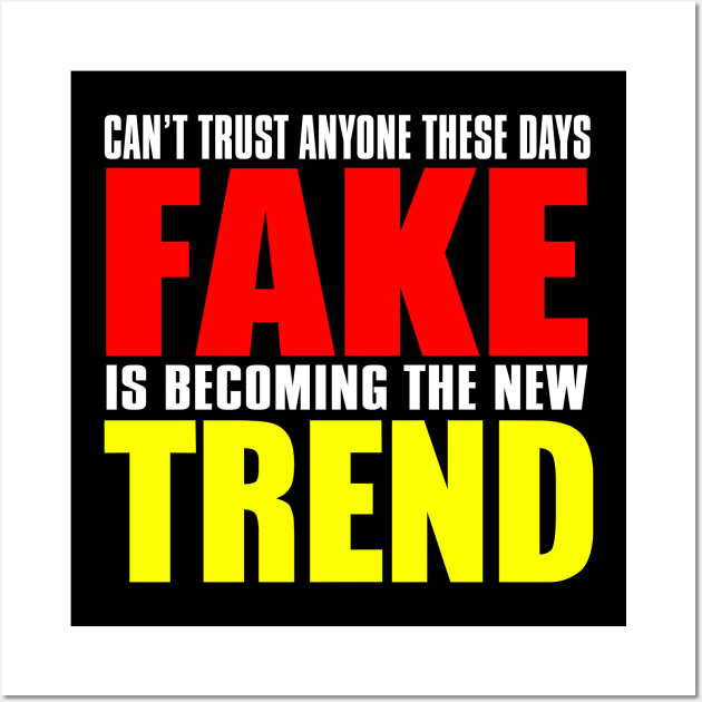 Can't Trust Anyone These Days Fake Is Becoming The New Trend Wall Art by VintageArtwork